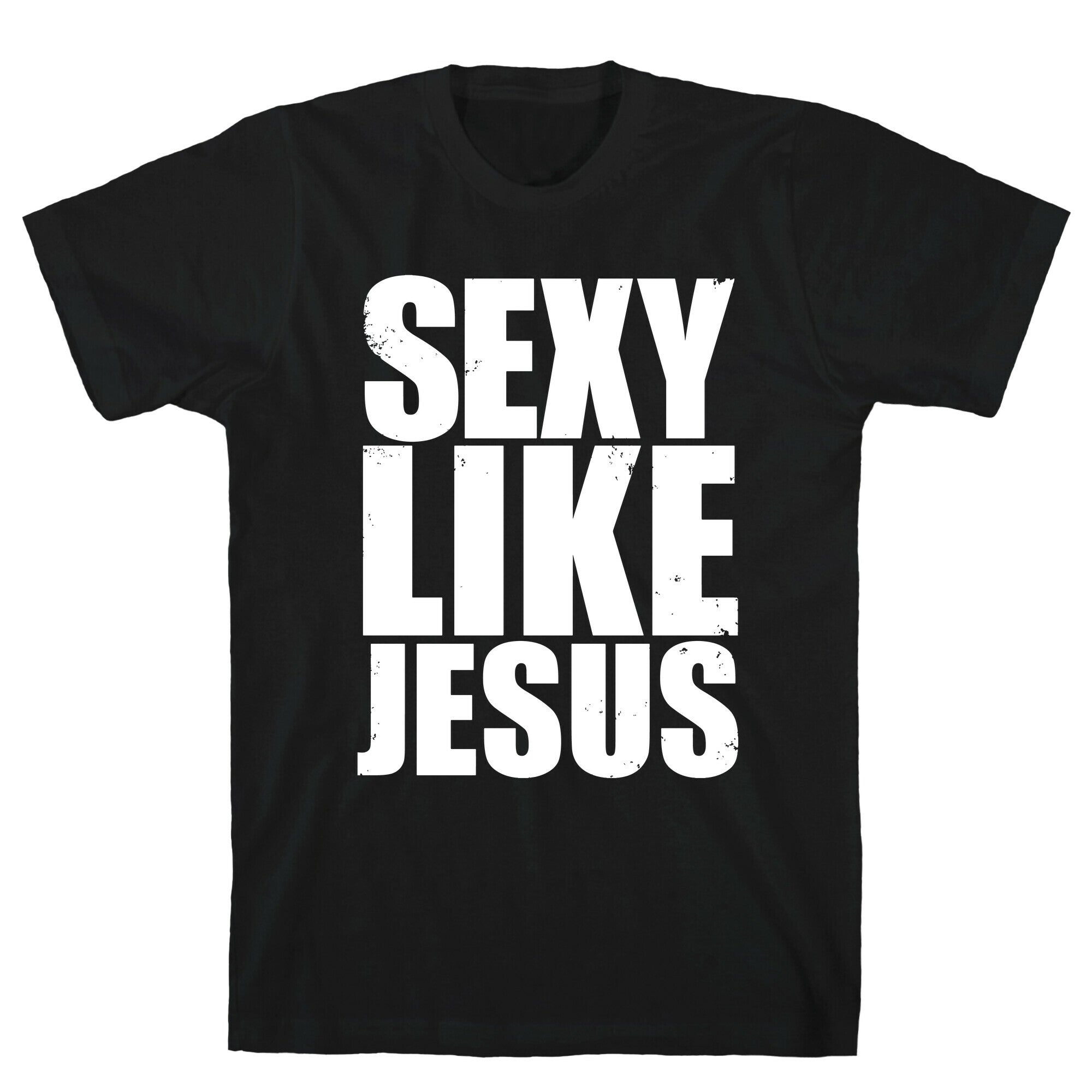 Sexy Like Jesus T-Shirt